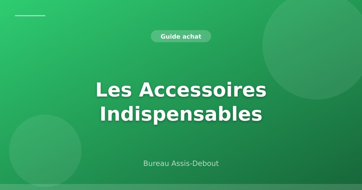 Les Accessoires Indispensables pour votre Bureau