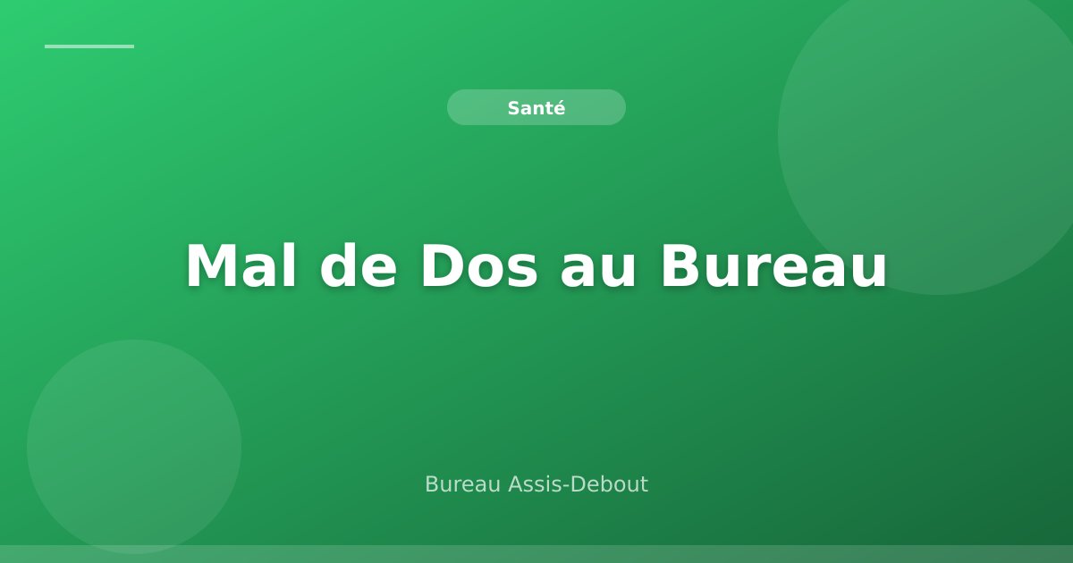 Mal de Dos au Bureau : Causes et Solutions